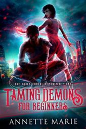 Taming Demons for Beginners (The Guild Codex: Demonized Book 1) by Annette Marie Cover