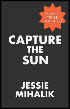 Placeholder cover for CAPTURE THE SUN. Official cover to come.