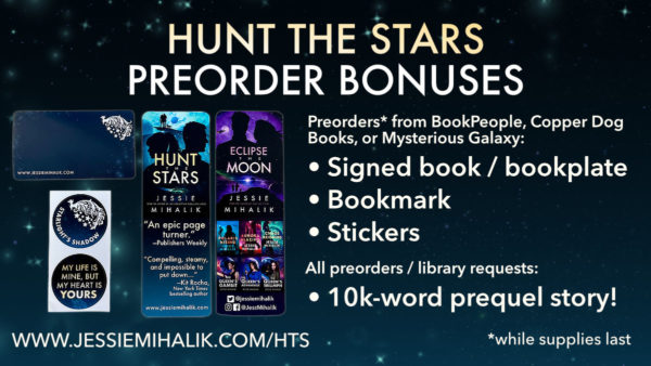 Hunt the Stars Preorder Bonus! Signed book / bookplate, bookmark, stickers, and bonus prequel story! Available Feb 1, 2022, preorder now. www.jessiemihalik.com/HTS