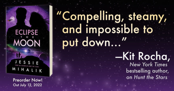"Compelling, steamy, and impossible to put down…" —Kit Rocha, NYT bestselling author, on Hunt the Stars. Preorder ECLIPSE THE MOON now, out July 12, 2022!