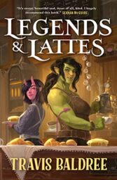 Legends & Lattes: A Novel of High Fantasy and Low Stakes by Travis Baldree Cover