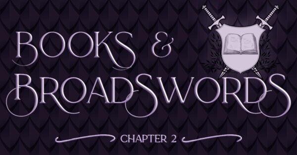 Books & Broadswords, Chapter 2, on a purple background of dragon scales, with a crest of swords crossed behind an open book.