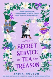 The Secret Service of Tea and Treason (Dangerous Damsels Book 3) by India Holton Cover