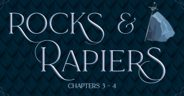 Rocks & Rapiers Chapters 3 & 4 on a background of blue dragon scales with a rock with a sword leaning against it.